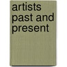 Artists Past And Present by Elisabeth Luther Cary