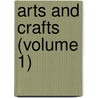 Arts And Crafts (Volume 1) door General Books