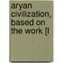 Aryan Civilization, Based On The Work [L