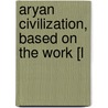 Aryan Civilization, Based On The Work [L door Thomas Childe Barker