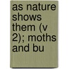 As Nature Shows Them (V 2); Moths And Bu door Sally Denton