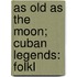 As Old As The Moon; Cuban Legends: Folkl