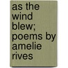 As The Wind Blew; Poems By Amelie Rives door Amelie Chanler Troubetzkoy