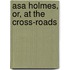 Asa Holmes, Or, At The Cross-Roads