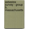 Asbestos Survey - Group B, Massachusetts by United States General Administration