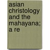 Asian Christology And The Mahayana; A Re by Mrs E.a. Gordon