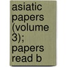 Asiatic Papers (Volume 3); Papers Read B door Jivanji Jamshedji Modi