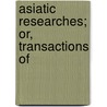 Asiatic Researches; Or, Transactions Of door Asiatic Society of Bengal