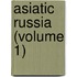 Asiatic Russia (Volume 1)