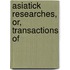 Asiatick Researches, Or, Transactions Of