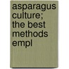 Asparagus Culture; The Best Methods Empl door James Barnes