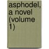 Asphodel, A Novel (Volume 1)