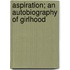 Aspiration; An Autobiography Of Girlhood