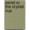 Asriel Or The Crystal Cup door Henderson/