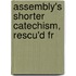 Assembly's Shorter Catechism, Rescu'd Fr
