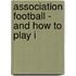 Association Football - And How To Play I