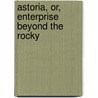 Astoria, Or, Enterprise Beyond The Rocky door Washington Washington Irving