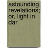 Astounding Revelations; Or, Light In Dar door Francis H. Buzzacott