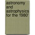 Astronomy And Astrophysics For The 1980'