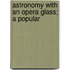 Astronomy With An Opera Glass; A Popular