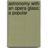 Astronomy With An Opera Glass; A Popular door Garrett Putman Serviss