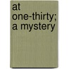 At One-Thirty; A Mystery by Isabel Ostrander