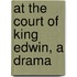 At The Court Of King Edwin, A Drama