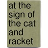 At The Sign Of The Cat And Racket door Unknown Author