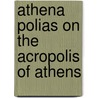 Athena Polias On The Acropolis Of Athens door Arthur Cooley