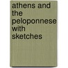 Athens And The Peloponnese With Sketches door Hermann Hettner