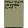 Atlanta Medical And Surgical Journal (N. by Unknown Author
