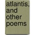 Atlantis, And Other Poems