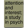 Attention And Interest; A Study In Psych door Felix Arnold