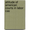 Attitude Of American Courts In Labor Cas door George Gorham Groat