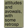 Attitudes And Avowals, With Some Retrosp door Richard le Gallienne