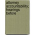Attorney Accountability; Hearings Before