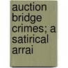 Auction Bridge Crimes; A Satirical Arrai door Jay Albert Gove