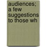 Audiences; A Few Suggestions To Those Wh door Florence P. Holden