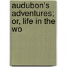 Audubon's Adventures; Or, Life In The Wo door Peirce