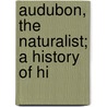 Audubon, The Naturalist; A History Of Hi door Francis Hobart Herrick