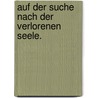 Auf der Suche nach der verlorenen Seele. door Wunibald Müller