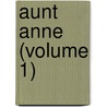 Aunt Anne (Volume 1) by Mrs W.K. Clifford