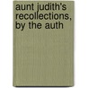 Aunt Judith's Recollections, By The Auth door Judith