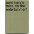 Aunt Mary's Tales, For The Entertainment