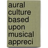 Aural Culture Based Upon Musical Appreci by Malcolm MacPherson