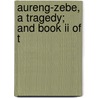 Aureng-Zebe, A Tragedy; And Book Ii Of T door John Dryden