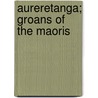 Aureretanga; Groans Of The Maoris by George William Rusden