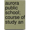 Aurora Public School; Course Of Study An door Aurora . Board Education