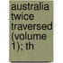 Australia Twice Traversed (Volume 1); Th