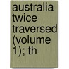 Australia Twice Traversed (Volume 1); Th door Ernest Giles